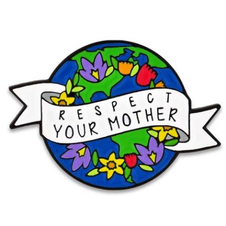 Respect Your Mother Earth Pin