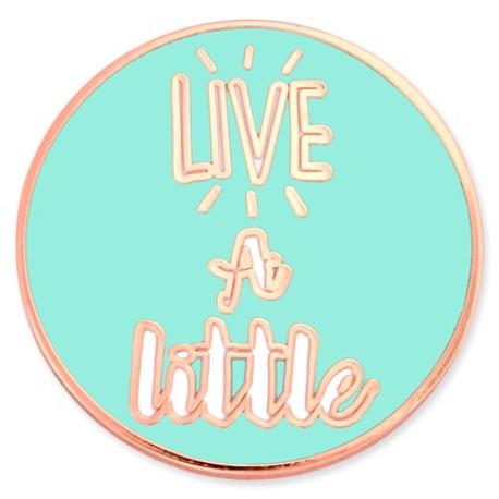     Live A Little Pin