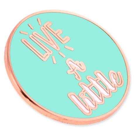     Live A Little Pin